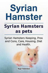 Cover image for Syrian Hamster. Syrian Hamsters as pets. Syrian Hamsters Keeping, Pros and Cons, Care, Housing, Diet and Health.