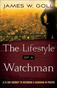 Cover image for The Lifestyle of a Watchman - A 21-Day Journey to Becoming a Guardian in Prayer