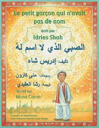 Cover image for Le Petit garcon qui n'avait pas de nom: Edition bilingue francais-arabe