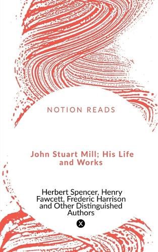 Cover image for John Stuart Mill; His Life and Works