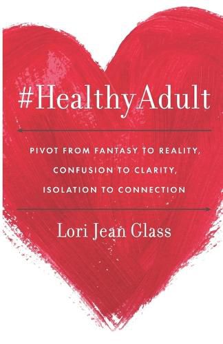 Cover image for #HealthyAdult: PIVOT from Fantasy to Reality, Confusion to Clarity, Isolation to Connection