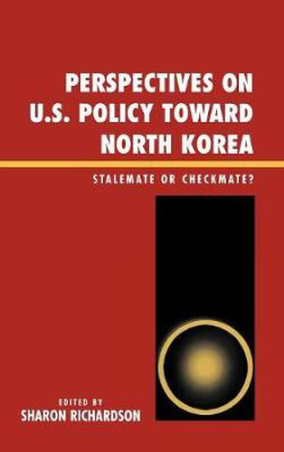 Perspectives on U.S. Policy Toward North Korea: Stalemate or Checkmate