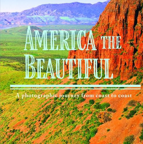 America the Beautiful: A Photographic Journey from Coast to Coast