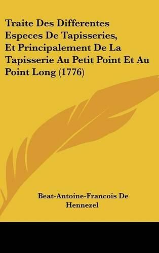 Cover image for Traite Des Differentes Especes de Tapisseries, Et Principalement de La Tapisserie Au Petit Point Et Au Point Long (1776)