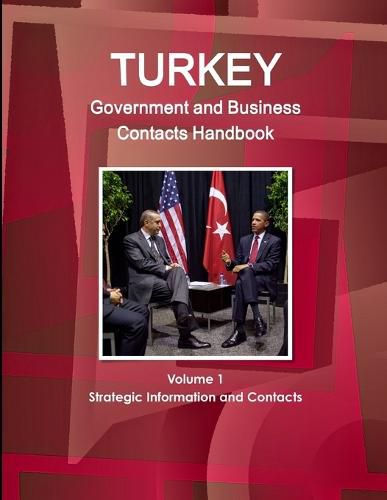 Cover image for Turkey Government and Business Contacts Handbook Volume 1 Strategic Information and Contacts