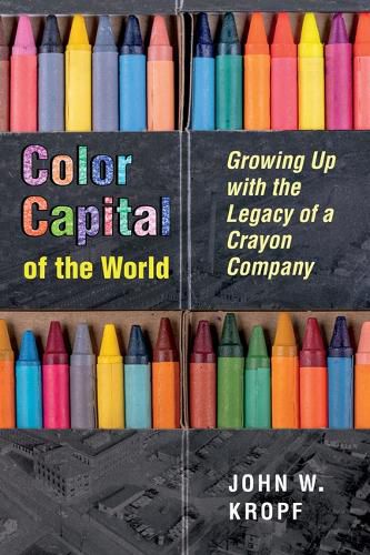 Cover image for Color Capital of the World: Growing Up with the Legacy of a Crayon Company