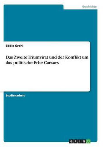 Cover image for Das Zweite Triumvirat Und Der Konflikt Um Das Politische Erbe Caesars