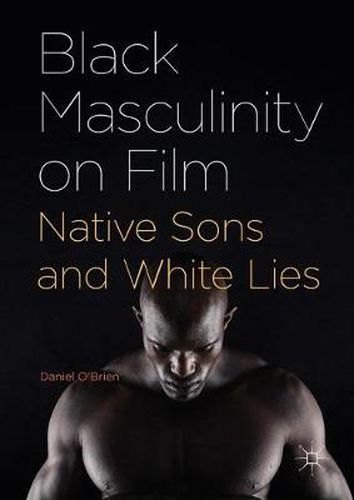 Cover image for Black Masculinity on Film: Native Sons and White Lies