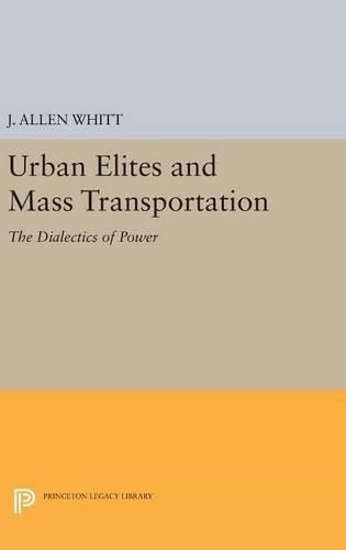 Cover image for Urban Elites and Mass Transportation: The Dialectics of Power