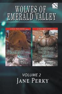 Cover image for Wolves of Emerald Valley, Volume 2 [To Protect and Mate: Taming His Wild Heart] (Siren Publishing Classic Manlove)