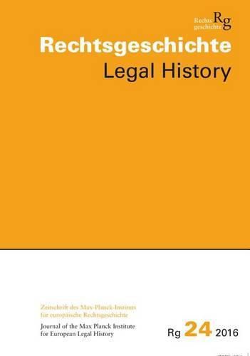 Cover image for Rechtsgeschichte Legal History (Rg): Zeitschrift Des Max-Planck-Institutes Fur Europaische Rechtsgeschichte Frankfurt Am Main / Journal of the Max Planck Institute for European Legal History