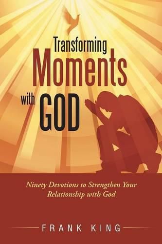 Cover image for Transforming Moments with God: Ninety Devotions to Strengthen Your Relationship with God