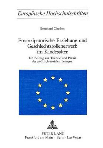 Cover image for Emanzipatorische Erziehung Und Geschlechtsrollenerwerb Im Kindesalter: Ein Beitrag Zur Theorie Und Praxis Des Politisch-Sozialen Lernens