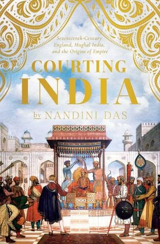 Cover image for Courting India: A New History of British Colonialism