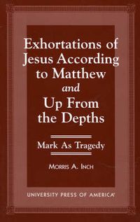 Cover image for Exhortations of Jesus According to Matthew and Up From the Depths: Mark as Tragedy