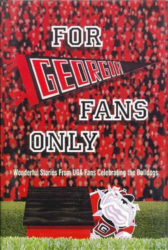 For Georgia Fans Only!: Wonderful Stories from UGA Fans Celebrating the Bulldogs