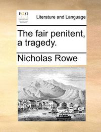 Cover image for The Fair Penitent, a Tragedy.