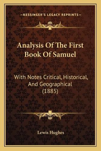 Analysis of the First Book of Samuel: With Notes Critical, Historical, and Geographical (1885)