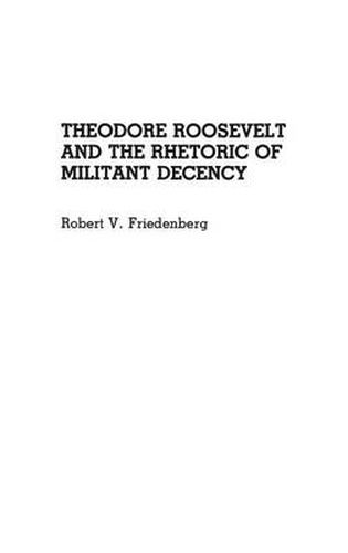 Cover image for Theodore Roosevelt and the Rhetoric of Militant Decency