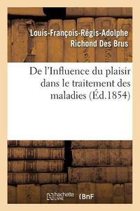 Cover image for de l'Influence Du Plaisir Dans Le Traitement Des Maladies