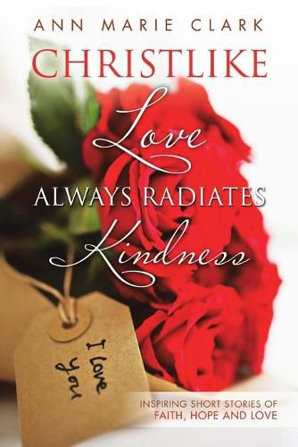 Cover image for Christlike Love Always Radiates Kindness: Inspiring short stories of faith, hope and love