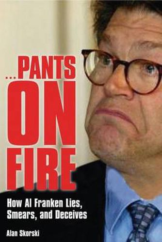Cover image for Pants on Fire: How Al Franken Lies, Smears, and Deceives