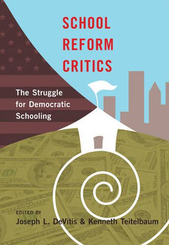 Cover image for School Reform Critics: The Struggle for Democratic Schooling