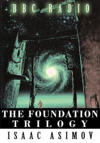 Cover image for The Foundation Trilogy (Adapted by BBC Radio) This book is a transcription of the radio broadcast