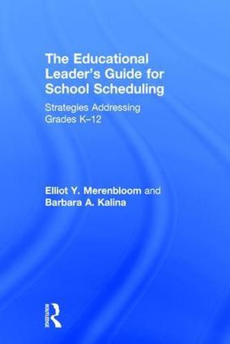 Cover image for The Educational Leader's Guide for School Scheduling: Strategies Addressing Grades K-12