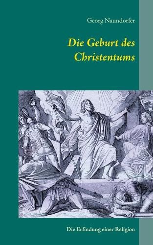 Cover image for Die Geburt des Christentums: Die Erfindung einer Religion