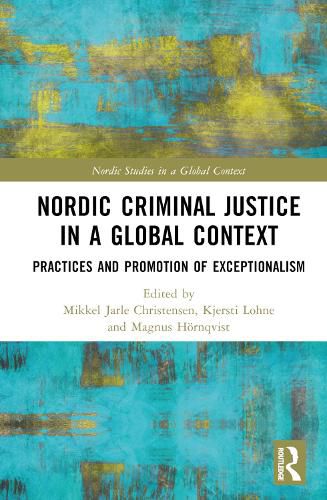 Cover image for Nordic Criminal Justice in a Global Context: Practices and Promotion of Exceptionalism