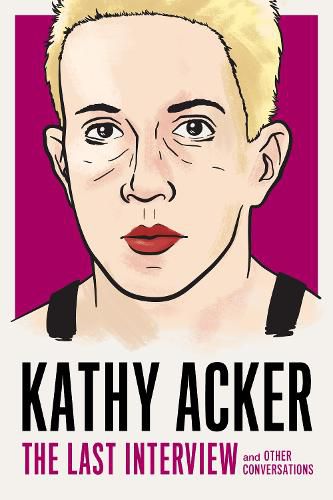 Cover image for Kathy Acker: The Last Interview: and other conversations