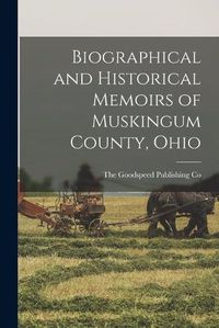 Cover image for Biographical and Historical Memoirs of Muskingum County, Ohio