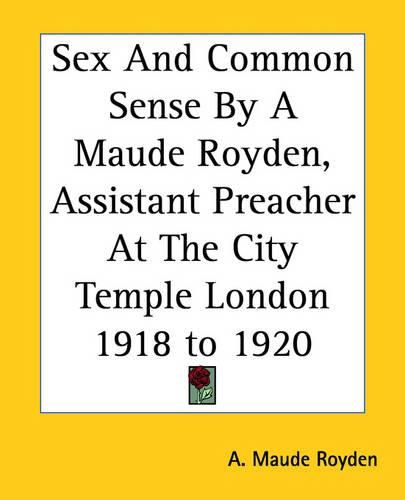 Cover image for Sex And Common Sense By A Maude Royden, Assistant Preacher At The City Temple London 1918 to 1920