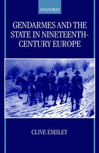 Cover image for Gendarmes and the State in Nineteenth-Century Europe