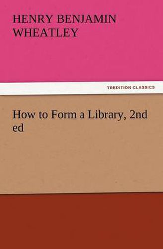 Cover image for How to Form a Library, 2nd ed