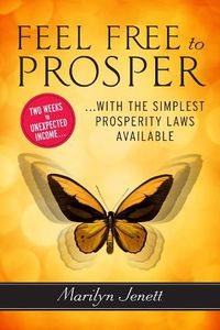 Cover image for Feel Free to Prosper: Two Weeks to Unexpected Income with the Simplest Prosperity Laws Available