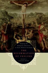 Cover image for The Reformation of Feeling: Shaping the Religious Emotions in Early Modern Germany