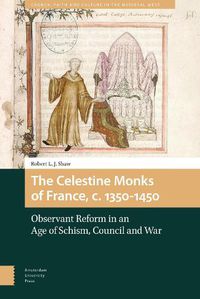 Cover image for The Celestine Monks of France, c.1350-1450: Observant Reform in an Age of Schism, Council and War