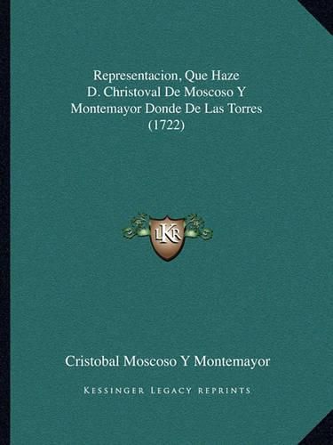 Cover image for Representacion, Que Haze D. Christoval de Moscoso y Montemayor Donde de Las Torres (1722)