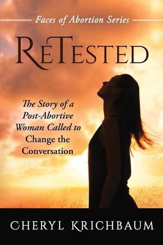 Cover image for ReTested: The Story of a Post-Abortive Woman Called to Change the Conversation