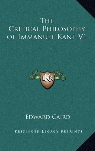 Cover image for The Critical Philosophy of Immanuel Kant V1