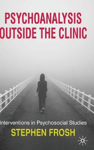 Psychoanalysis Outside the Clinic: Interventions in Psychosocial Studies