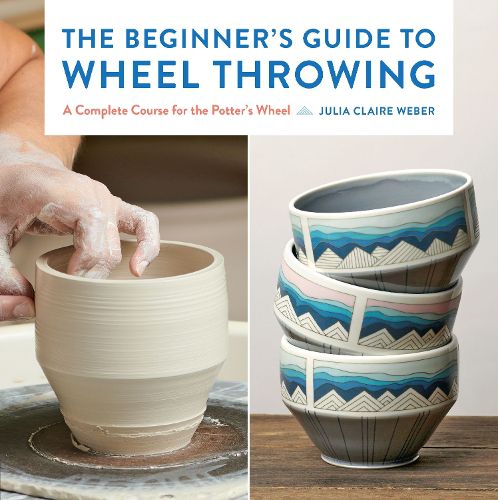 Cover image for The Beginner's Guide to Wheel Throwing: Volume 1