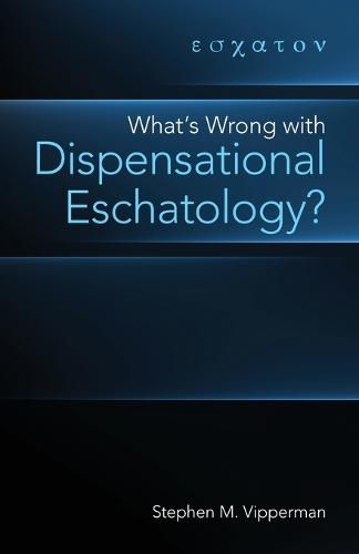 Cover image for What's Wrong with Dispensational Eschatology?