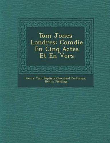 Cover image for Tom Jones Londres: Com Die En Cinq Actes Et En Vers