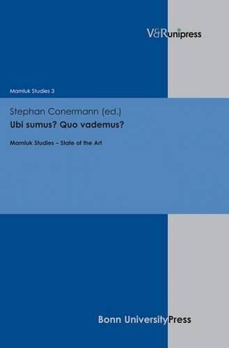 Ubi Sumus? Quo Vademus?: Mamluk Studies - State of the Art
