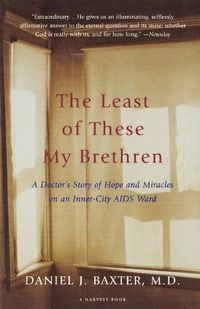 Cover image for The Least of These My Brethren: A Doctor's Story of Hope and Miracles in an Inner-City AIDS Ward