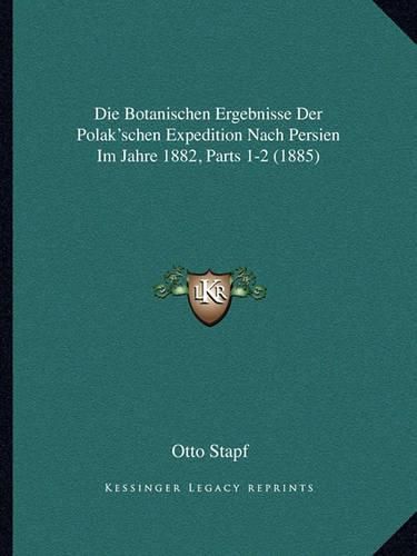 Die Botanischen Ergebnisse Der Polak'schen Expedition Nach Persien Im Jahre 1882, Parts 1-2 (1885)