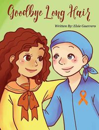 Cover image for Goodbye Long Hair: A Story about Leukemia Cancer